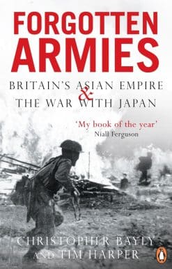 Forgotten Armies: Britain's Asian Empire and the War with Japan