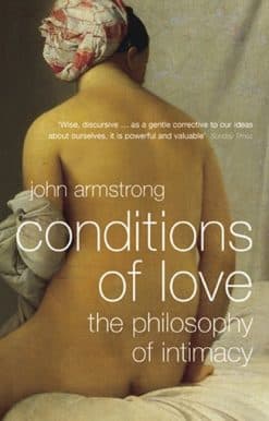 Conditions of Love: The Philosophy of Intimacy