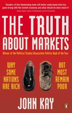 The Truth About Markets: Why Some Nations are Rich But Most Remain Poor
