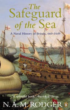 The Safeguard of the Sea: A Naval History of Britain 660-1649