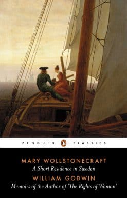 A Short Residence in Sweden & Memoirs of the Author of 'The Rights of Woman'