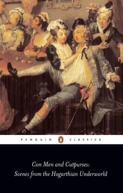 Con Men and Cutpurses: Scenes from the Hogarthian Underworld