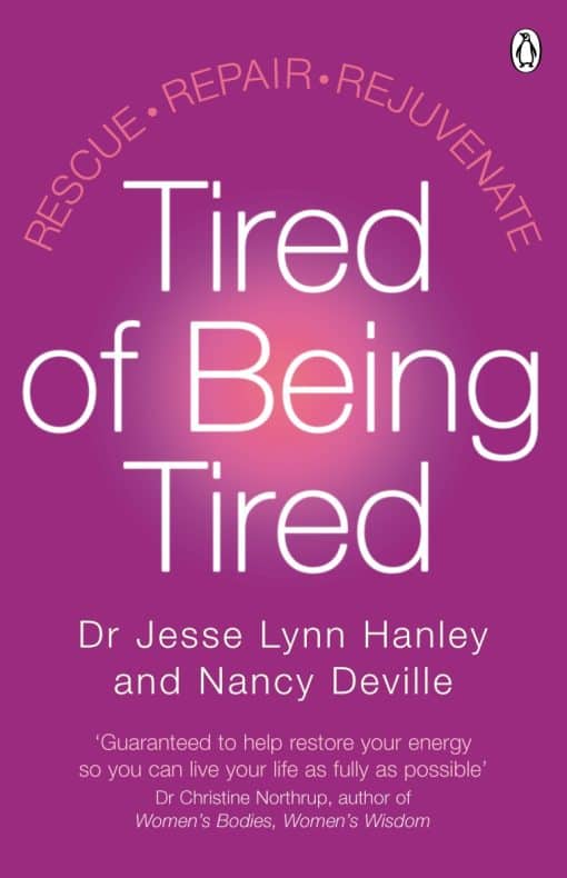 Tired of Being Tired: Understand the power of sleep and feel energised with this step-by-step guide