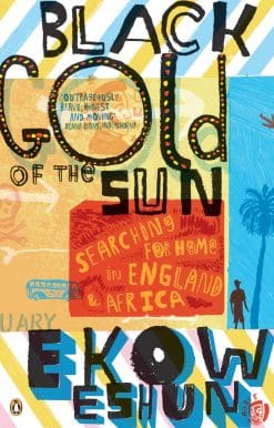 Black Gold of the Sun: Searching for Home in England and Africa