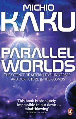 Parallel Worlds: The Science of Alternative Universes and Our Future in the Cosmos