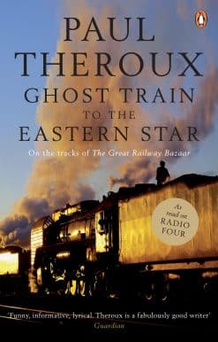 Ghost Train to the Eastern Star: On the tracks of 'The Great Railway Bazaar'