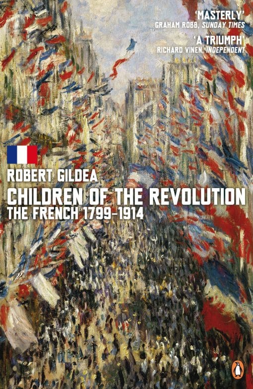 Children of the Revolution: The French, 1799-1914