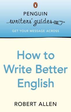 Penguin Writers' Guides: How to Write Better English