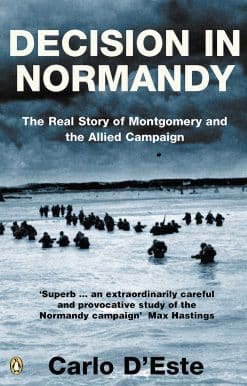 Decision in Normandy: The Real Story of Montgomery and the Allied Campaign
