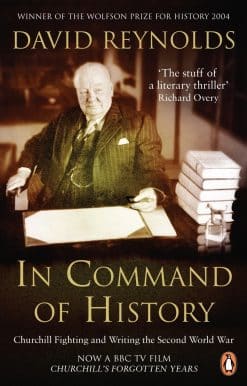 In Command of History: Churchill Fighting and Writing the Second World War