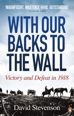 With Our Backs to the Wall: Victory and Defeat in 1918