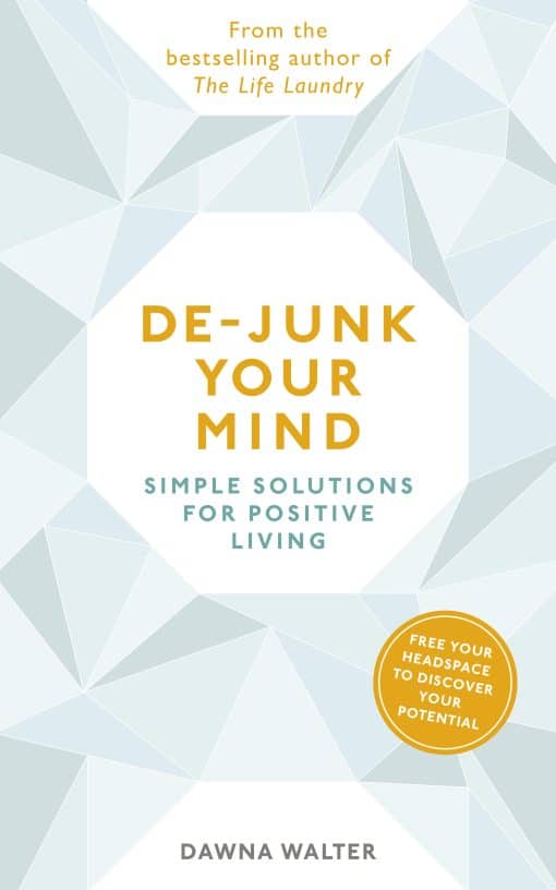 De-junk Your Mind: Simple Solutions for Positive Living