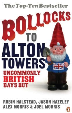 Bollocks to Alton Towers: Uncommonly British Days Out