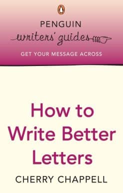 Penguin Writers' Guides: How to Write Better Letters