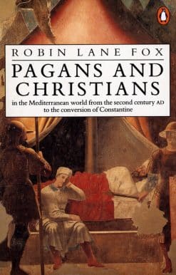 Pagans and Christians: In the Mediterranean World from the Second Century AD to the Conversion of Constantine