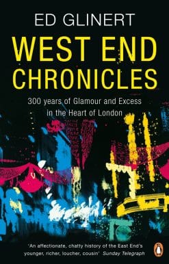 West End Chronicles: 300 Years of Glamour and Excess in the Heart of London