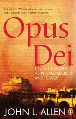 Opus Dei: The Truth About its Rituals, Secrets and Power