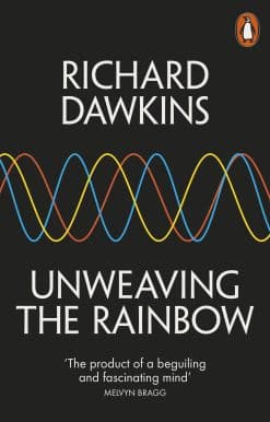 Unweaving the Rainbow: Science, Delusion and the Appetite for Wonder