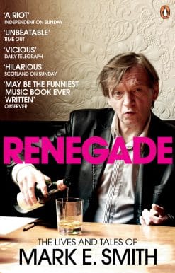 Renegade: The Lives and Tales of Mark E. Smith