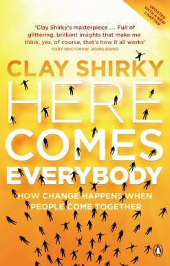 Here Comes Everybody: How Change Happens when People Come Together