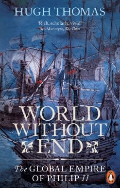 World Without End: The Global Empire of Philip II