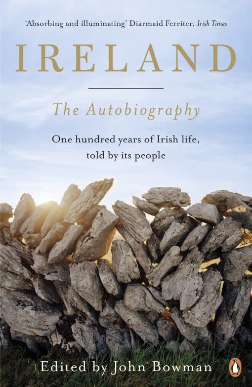 Ireland: The Autobiography: One Hundred Years of Irish Life, Told by Its People