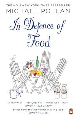 In Defence of Food: The Myth of Nutrition and the Pleasures of Eating