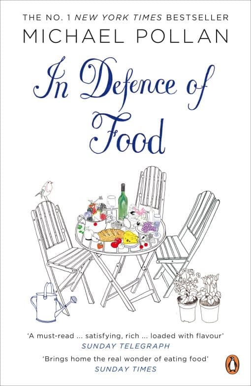 In Defence of Food: The Myth of Nutrition and the Pleasures of Eating