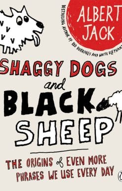 Shaggy Dogs and Black Sheep: The Origins of Even More Phrases We Use Every Day
