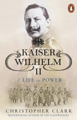 Kaiser Wilhelm II: A Life in Power