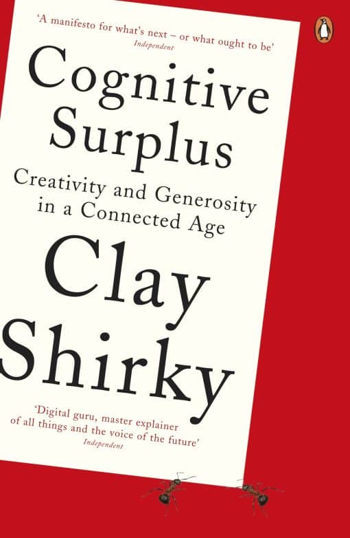 Cognitive Surplus: Creativity and Generosity in a Connected Age