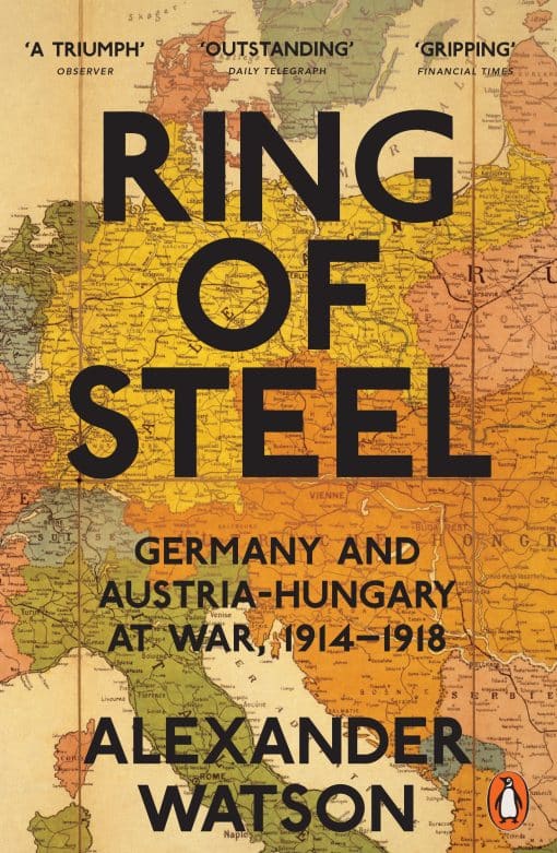 Ring of Steel: Germany and Austria-Hungary at War, 1914-1918