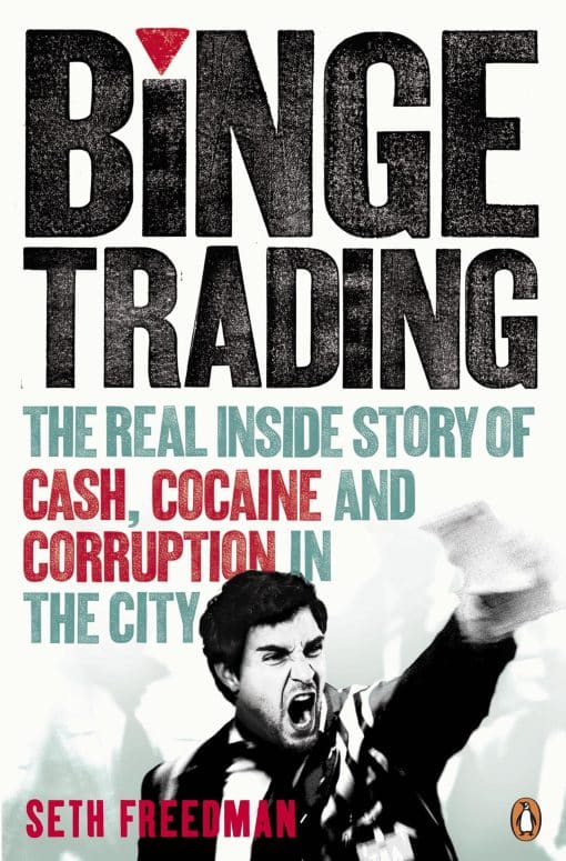 Binge Trading: The real inside story of cash, cocaine and corruption in the City