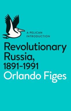 Revolutionary Russia, 1891-1991: A Pelican Introduction