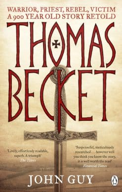 Thomas Becket: Warrior, Priest, Rebel, Victim: A 900-Year-Old Story Retold