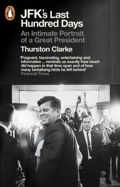 JFK's Last Hundred Days: An Intimate Portrait of a Great President
