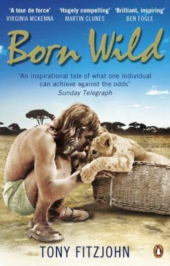Born Wild: The Extraordinary Story of One Man's Passion for Lions and for Africa.