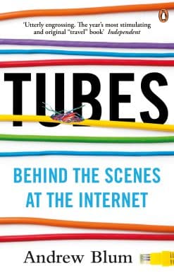 Tubes: Behind the Scenes at the Internet