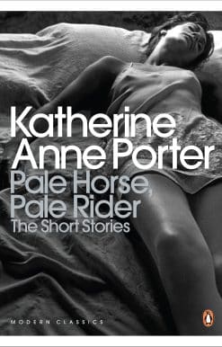 Pale Horse, Pale Rider: The Selected Stories of Katherine Anne Porter
