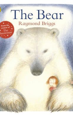 The Bear: A classic tale about the magic of friendship from Raymond Briggs