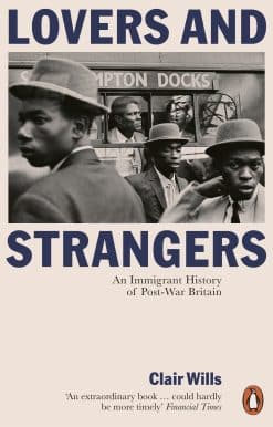 Lovers and Strangers: An Immigrant History of Post-War Britain
