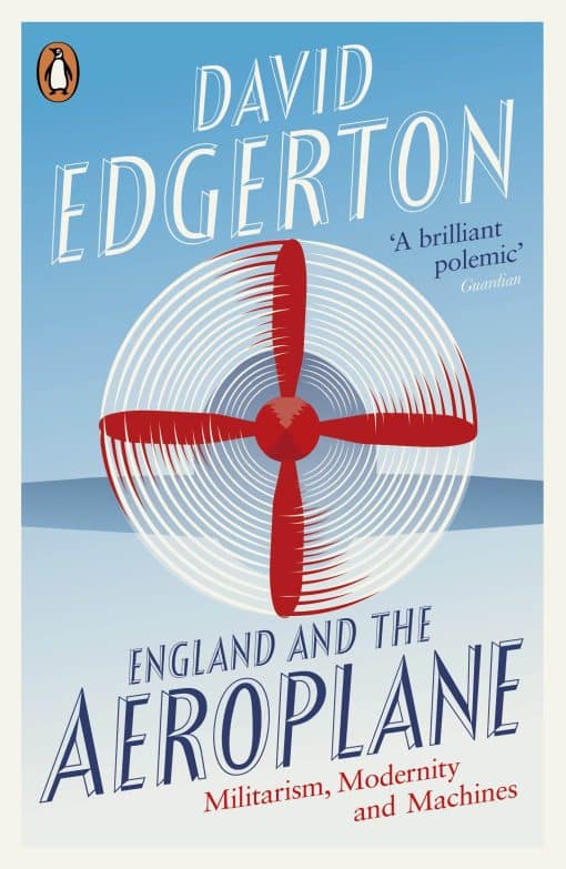 England and the Aeroplane: Militarism, Modernity and Machines