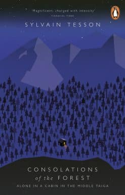 Consolations of the Forest: Alone in a Cabin in the Middle Taiga