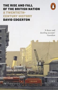 The Rise and Fall of the British Nation: A Twentieth-Century History