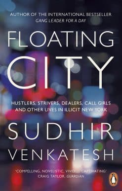 Floating City: Hustlers, Strivers, Dealers, Call Girls and Other Lives in Illicit New York