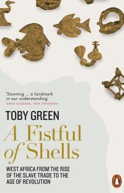 A Fistful of Shells: West Africa from the Rise of the Slave Trade to the Age of Revolution