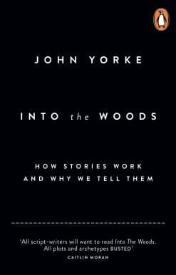 Into The Woods: How Stories Work and Why We Tell Them