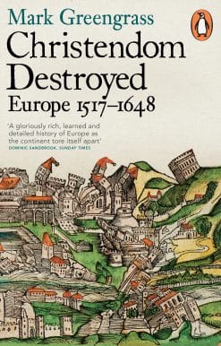 Christendom Destroyed: Europe 1517-1648