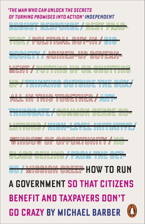 How to Run A Government: So that Citizens Benefit and Taxpayers Don't Go Crazy