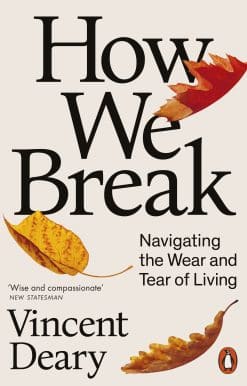 How We Break: Navigating the Wear and Tear of Living